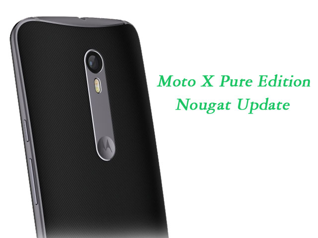 Android 7.0 Nougat For Moto X Pure Edition Android 7.0 Nougat Update For Moto X Pure Edition