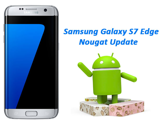 Galaxy S7 Edge Nougat Update Nougat Update Samsung Galaxy S7 Edge